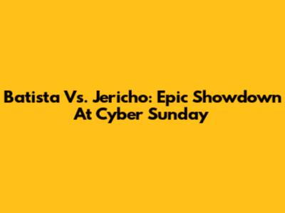 Batista Vs. Jericho: Epic Showdown At Cyber Sunday