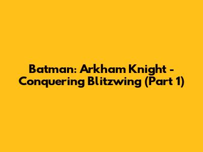 Batman: Arkham Knight - Conquering Blitzwing (Part 1)