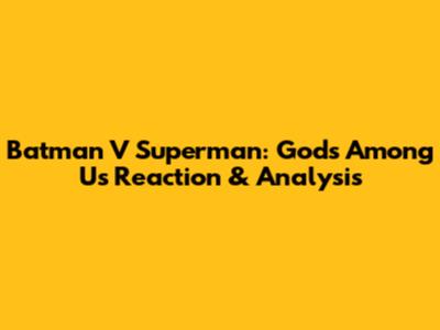 Batman V Superman: Gods Among Us Reaction & Analysis