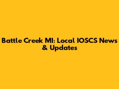 Battle Creek MI: Local IOSCS News & Updates