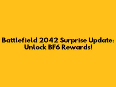 Battlefield 2042 Surprise Update: Unlock BF6 Rewards!
