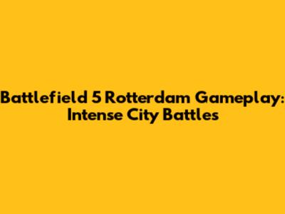 Battlefield 5 Rotterdam Gameplay: Intense City Battles