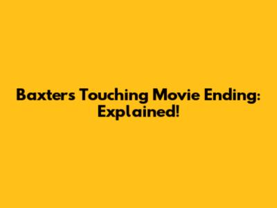 Baxter's Touching Movie Ending: Explained!