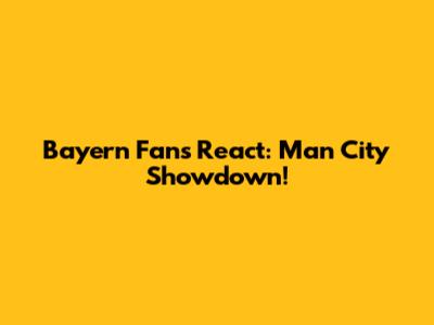 Bayern Fans React: Man City Showdown!