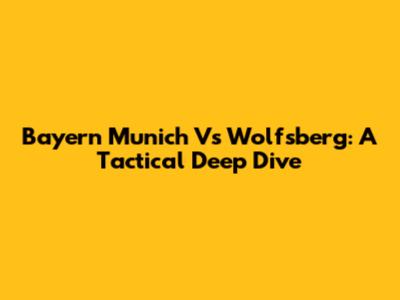 Bayern Munich Vs Wolfsberg: A Tactical Deep Dive