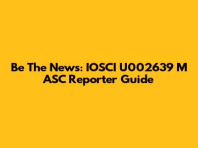 Be The News: IOSCI U002639 M ASC Reporter Guide