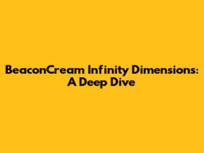 BeaconCream Infinity Dimensions: A Deep Dive