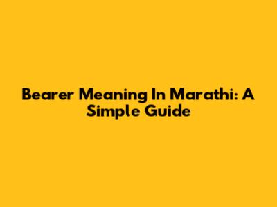 Bearer Meaning In Marathi: A Simple Guide