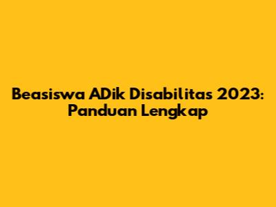 Beasiswa ADik Disabilitas 2023: Panduan Lengkap