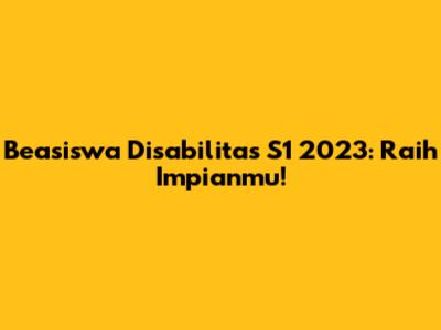 Beasiswa Disabilitas S1 2023: Raih Impianmu!