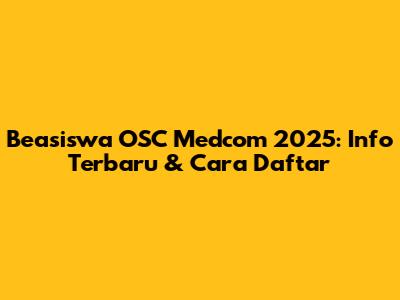 Beasiswa OSC Medcom 2025: Info Terbaru & Cara Daftar