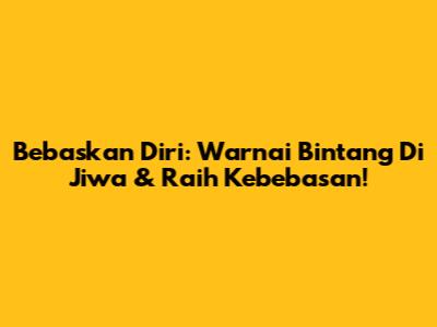 Bebaskan Diri: Warnai Bintang Di Jiwa & Raih Kebebasan!
