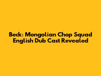 Beck: Mongolian Chop Squad English Dub Cast Revealed