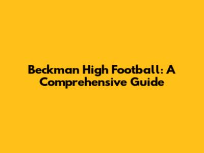 Beckman High Football: A Comprehensive Guide