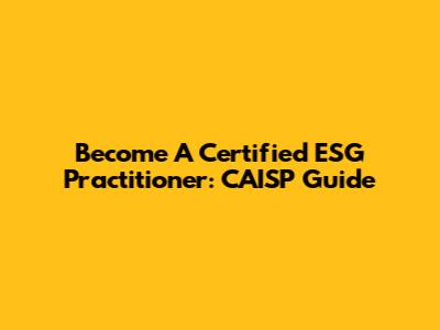 Become A Certified ESG Practitioner: CAISP Guide