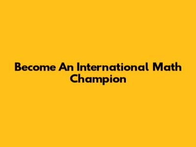 Become An International Math Champion