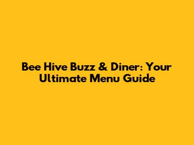 Bee Hive Buzz & Diner: Your Ultimate Menu Guide