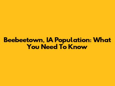 Beebeetown, IA Population: What You Need To Know