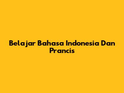Belajar Bahasa Indonesia Dan Prancis