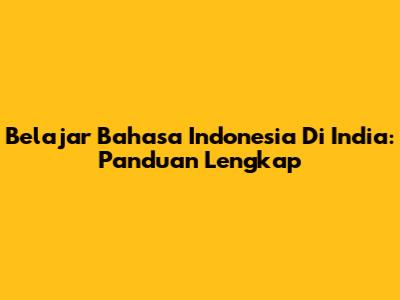 Belajar Bahasa Indonesia Di India: Panduan Lengkap