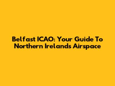 Belfast ICAO: Your Guide To Northern Ireland's Airspace