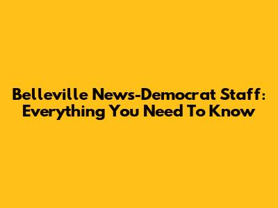 Belleville News-Democrat Staff: Everything You Need To Know