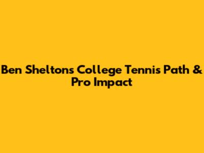 Ben Shelton's College Tennis Path & Pro Impact