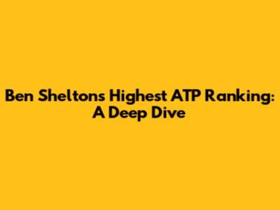 Ben Shelton's Highest ATP Ranking: A Deep Dive