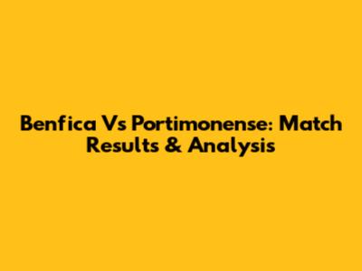 Benfica Vs Portimonense: Match Results & Analysis