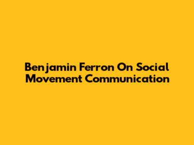 Benjamin Ferron On Social Movement Communication