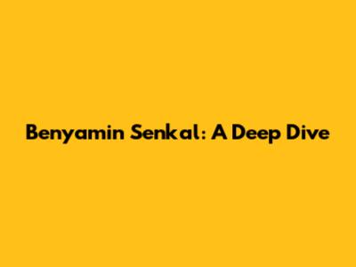 Benyamin Senkal: A Deep Dive