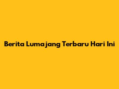 Berita Lumajang Terbaru Hari Ini