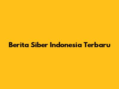Berita Siber Indonesia Terbaru