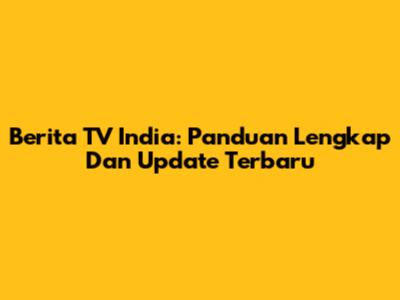 Berita TV India: Panduan Lengkap Dan Update Terbaru