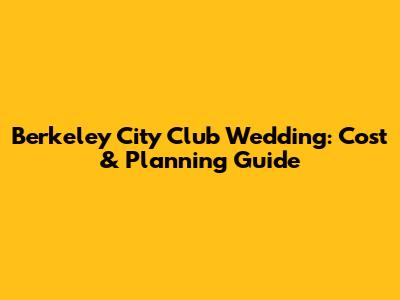 Berkeley City Club Wedding: Cost & Planning Guide