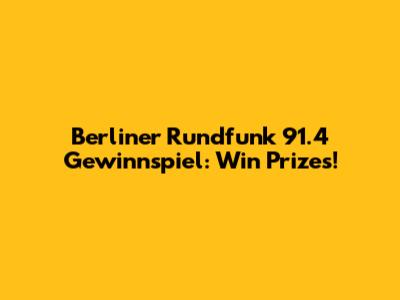Berliner Rundfunk 91.4 Gewinnspiel: Win Prizes!