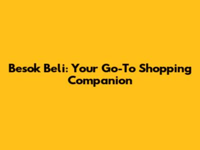 Besok Beli: Your Go-To Shopping Companion