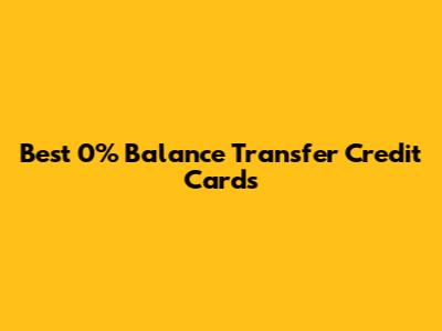 Best 0% Balance Transfer Credit Cards
