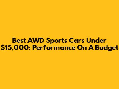 Best AWD Sports Cars Under $15,000: Performance On A Budget
