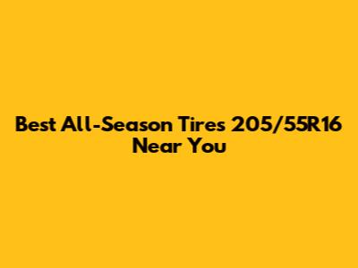 Best All-Season Tires 205/55R16 Near You
