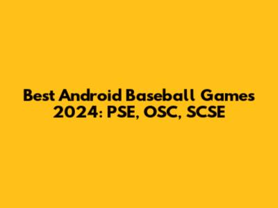 Best Android Baseball Games 2024: PSE, OSC, SCSE