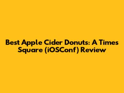 Best Apple Cider Donuts: A Times Square (iOSConf) Review