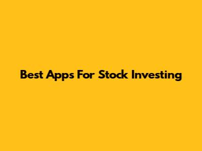 Best Apps For Stock Investing