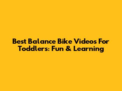 Best Balance Bike Videos For Toddlers: Fun & Learning