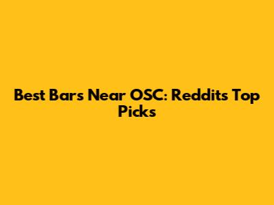 Best Bars Near OSC: Reddit's Top Picks