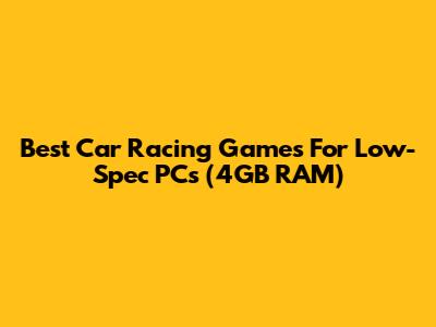Best Car Racing Games For Low-Spec PCs (4GB RAM)