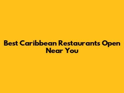 Best Caribbean Restaurants Open Near You