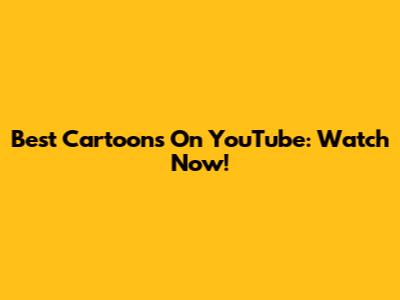 Best Cartoons On YouTube: Watch Now!