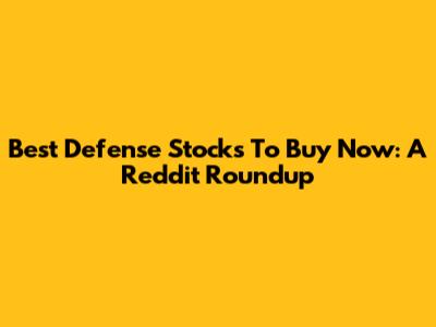 Best Defense Stocks To Buy Now: A Reddit Roundup