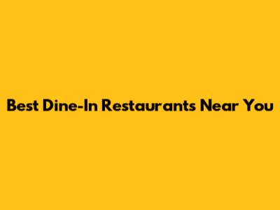 Best Dine-In Restaurants Near You
